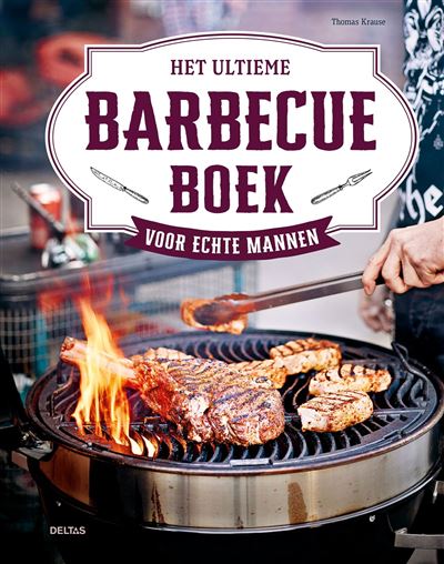 Het ultieme barbecueboek voor echte mannen